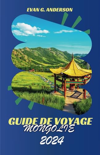 Guide de Voyage Mongolie 2024: Découvrez le charme envoûtant et les merveilles extraordinaires de la