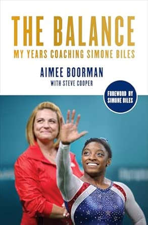 The Balance: My Years Coaching Simone Biles: Boorman, Aimee, Cooper