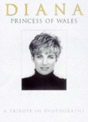 Diana, Princess of Wales 1961-1997: A Tribute in Photographs