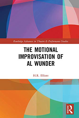 The Motional Improvisation of Al Wunder (Routledge Advances in Theatre & Performance Studies)