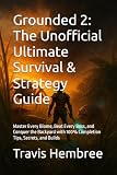 Grounded 2: The Unofficial Ultimate Survival & Strategy Guide: Master Every Biome, Beat Every Boss, and Conquer the Backyard with 100% Completion Tips, Secrets, and Builds