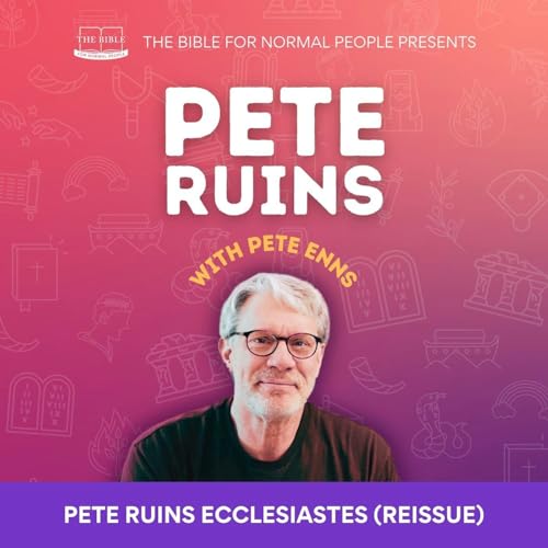 [Bible] Episode 310: Pete Enns - Pete Ruins Ecclesiastes (REISSUE)