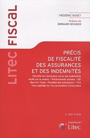 Précis de fiscalité des assurances et des indemnités : Fiscalité de l'assurance vie et des indemnités. Impôt sur le revenu. Prélèvements sociaux. ISF. Bouclier fiscal. Fiscalité des entreprises. TVA.