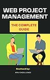 Web Project Management : The Complete Guide: Step by step to reach the top (English Edition)