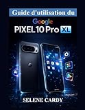  Guide d\'utilisation du Google Pixel 10 Pro XL: Manuel complet d\'installation, Android 16, fonctionnalités Pixel AI, outils de l\'appareil photo et astuces cachées