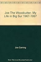 Joe The Woodcutter; My Life in Big Sur 1967-1997 1877809292 Book Cover