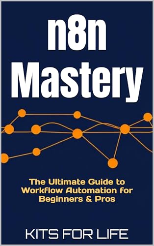 n8n Mastery: The Ultimate Guide to Workflow Automation for Beginn...