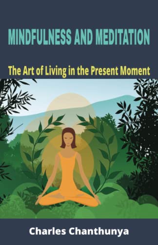 MINDFULNESS AND MEDITATION: The Art of Living in the Present