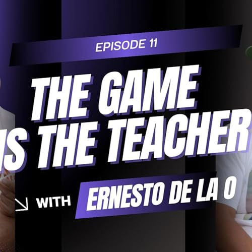 The Game is the Teacher Episode 11 | Edwin Lopez | Ernesto De La O