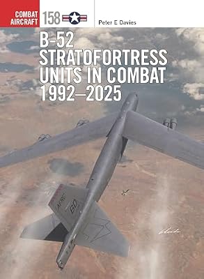 B-52 Stratofortress Units in Combat 1992–2025: 158 (Combat Aircraft)
