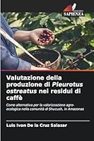 Valutazione della produzione di Pleurotus ostreatus nei residui di caffè (Italian Edition) 6202483296 Book Cover