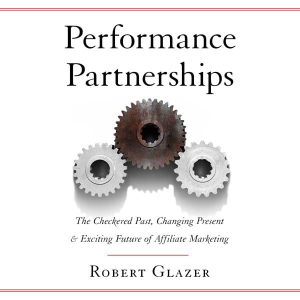 Cover art for Performance Partnerships: The Checkered Past, Changing Present & Exciting Future of Affiliate Marketing