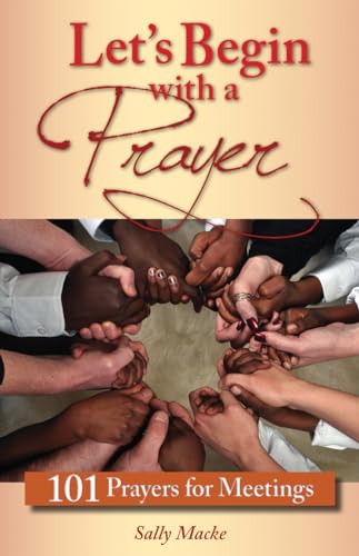 Let'S Begin With A Prayer: 101 Prayers For Meetings
