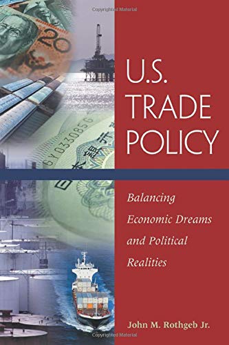 U.S. Trade Policy: Balancing Economic Dreams and Political Realities