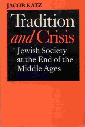 Tradition and Crisis: Jewish Society at the End of the Middle Ages