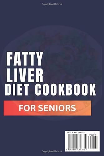 Fatty Liver Diet Cookbook For Seniors: The Complete Step-By-Step Guide With 100O Day Easy And Low-Fa