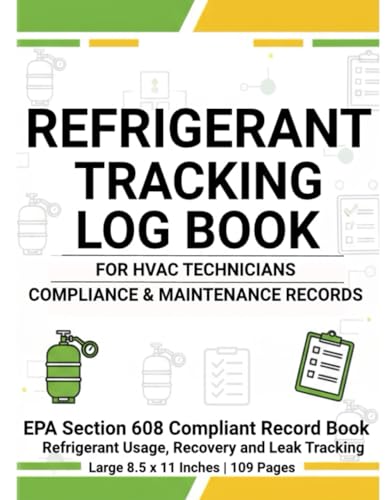 Refrigerant Tracking Log Book for HVAC Technicians – Service and Compliance Journal for Cylinder Logs, Leak Inspections, and Equipment Maintenance: ... Usage, Recovery, and Leak Tracking