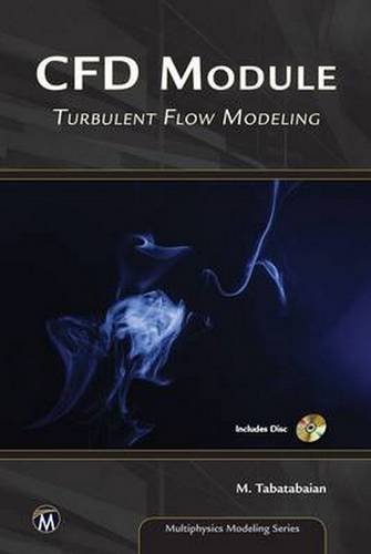 CFD Module: Turbulent Flow Modeling (Multiphysics Modeling) by Mehrzad Tabatabaian (2015-07-31)