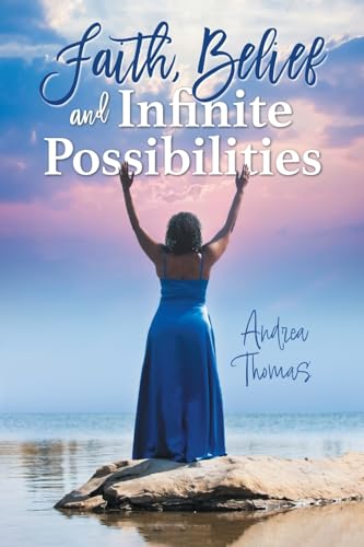 Faith, Belief and Infinite Possibilities