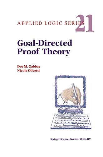 Goal-Directed Proof Theory (Applied Logic Series Volume 21)