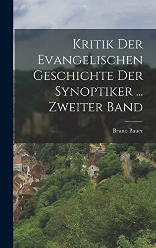 Kritik Der Evangelischen Geschichte Der Synoptiker ... Zweiter Band (German Edition)