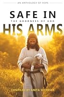 Safe In His Arms - The Goodness of God 1990686575 Book Cover