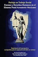 Peritaje en Trabajo Social Forense y Derechos Humanos en el Sistema Penal Acusatorio Mexicano: Importacia de la perspectiva sociojuridica para la reparación del daño en victimas (Spanish Edition) B0D9QRBZBW Book Cover