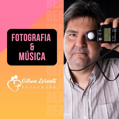 Fotografia e Música Podcast Por Gilson Lorenti arte de portada