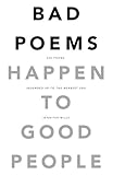 Bad Poems Happen to Good People: 200 Poems (Rounded up to the Nearest 200)