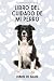 Libro Del Cuidado De Mi Perro: Diario De Salud Para Perros - Border Collie