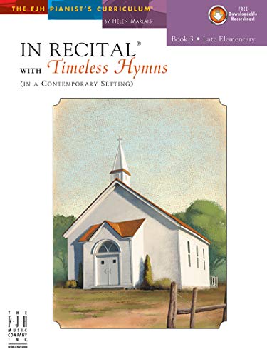 In Recital with Timeless Hymns, Book 3 (The FJH Pianist's Curriculum, 3)