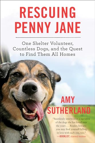 Rescuing Penny Jane: One Shelter Volunteer, Countless Dogs, and the Quest to Find Them All Homes – A Personal Memoir on the No-Kill Movement and Animal Welfare