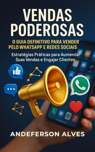 Vendas Poderosas - Guia para Vender pelo WhatsApp: Estratégias Pr...