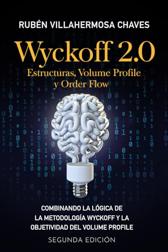 Wyckoff 2.0: Estructuras, Volume Profile y Order Flow: 3 (Curso de Trading e Inversión: Análisis Técnico avanzado)