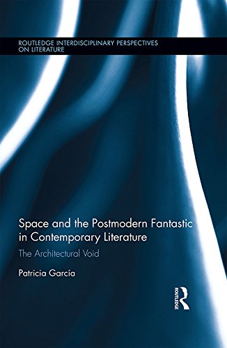 Space and the Postmodern Fantastic in Contemporary Literature: The Architectural Void (Routledge Interdisciplinary Perspectives on Literature)