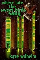 Where Late the Sweet Birds Sang[WHERE LATE THE SWEET BIRDS SAN][Paperback] B00QPR0H0U Book Cover