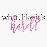 WHAT LIKE IT'S HARD? Bumper...