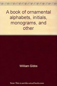 Paperback A book of ornamental alphabets, initials, monograms, and other designs Book