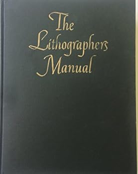 The Lithographers Manual: A Compendium of Lithography in Two Volumes - Volume One