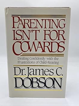 Hardcover Parenting Isn't for Cowards: Dealing Confidently With the Frustrations of Child-Rearing Book