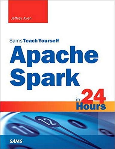Image of Apache Spark in 24 Hours, Sams Teach Yourself by Jeffrey Aven (2016-08-27)