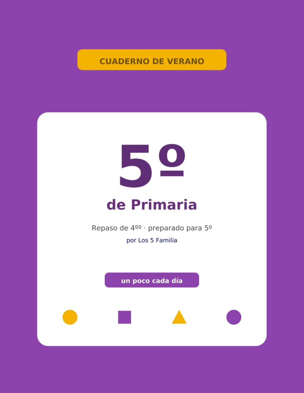 Cuaderno de Verano · 5º de Primaria: Repaso de 4º y preparación para 5º · Mates y Lengua, día a día · con soluciones (Los 5 Familia — aprender y disfrutar, un poco cada día)