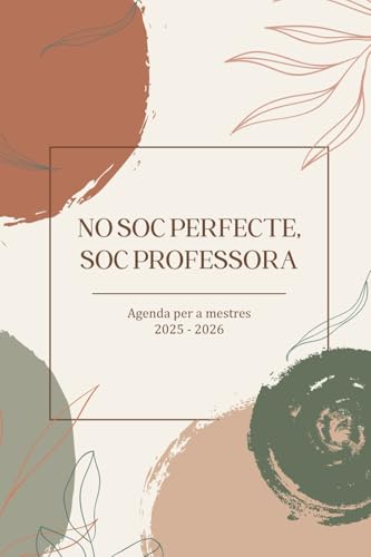 No Soc Perfecta, Soc Professora: Agenda per a Mestres | Agost 2025 ? Juliol 2026 en Catala | Organitzador Practic amb Vista Setm