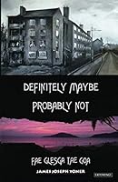 Definitely Maybe, Probably Not: Fae Glesga Tae Goa 1790951992 Book Cover