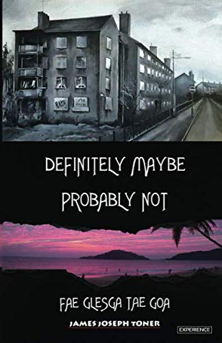Definitely Maybe, Probably Not: Fae Glesga Tae Goa