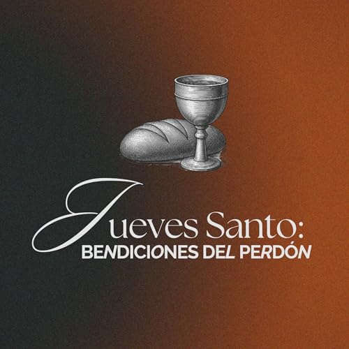Jueves Santo: Las bendiciones del perd&oacute;n | Pr. Ernesto Acosta & Pr. Antonio Nistal