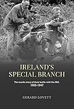 Ireland's Special Branch: The inside story of their battle with the IRA, 1922-1947