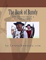 The Book of Bundy: The Chronicle of a Welfare Cowboy 1507723393 Book Cover