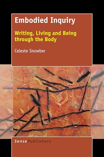 Embodied Inquiry: Writing, Living and Being through the Body