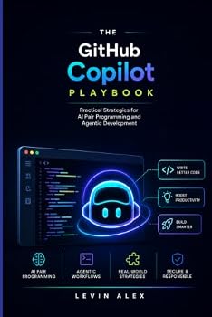 Paperback The GitHub Copilot Playbook: Practical Strategies for AI Pair Programming and Agentic Development Book